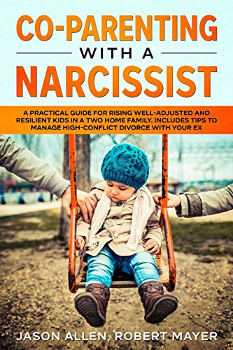 Beispielbild fr Co-Parenting with a Narcissist: A Practical Guide for Rising Well-Adjusted and Resilient Kids in a Two Home Family. Includes Tips to Manage High-Conflict Divorce With your Ex zum Verkauf von Big River Books