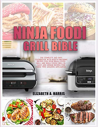 Stock image for Ninja Foodi Grill Bible: The complete 365-days cookbook with mouth-watering recipes for your Ninja Foodi Grill and Ninja Foodi Grill XL. Easy and unique recipes for these two amazing appliances. for sale by MusicMagpie