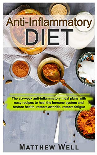 Stock image for ANTI-INFLAMMATORY DIET: The six-week anti-inflammatory meal plans with easy recipes to heal the immune system and restore health, restore arthritis, restore fatigue for sale by Revaluation Books