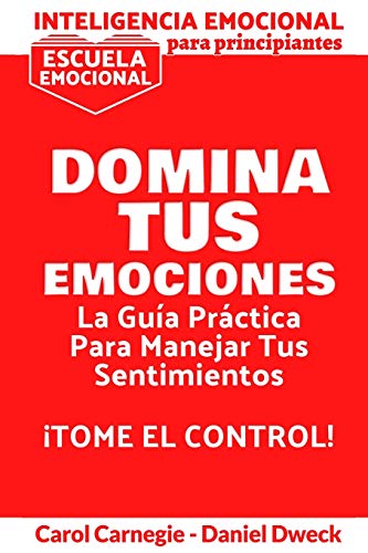 Stock image for Inteligencia Emocional Para Principiantes - Domina Tus Emociones: La Gua Prctica Para Manejar Tus Sentimientos - Escuela Emocional - Cmo superar la . vencer la ansiedad y controlar la ira (1) for sale by Revaluation Books