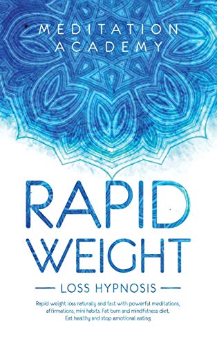 9781801472821: Rapid Weight Loss Hypnosis: More beautiful with natural and rapid weight loss with hypnosis. The Guide with Mindfulness diet, hypnotic gastric band and calorie blast. Stay amazing effortlessly