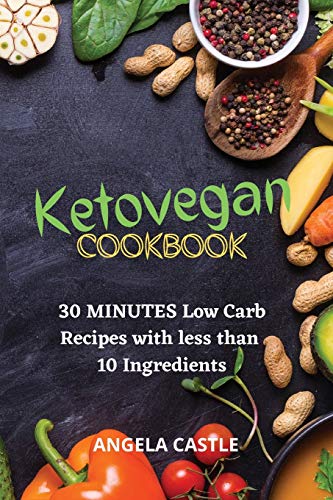 Beispielbild fr Ketovegan Cookbook: 30 Minutes Low Carb Recipes with Less Than 10 Ingredients zum Verkauf von Buchpark