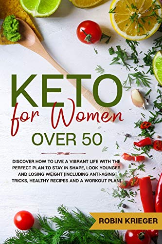 Beispielbild fr Keto for Women Over 50: Discover How to Live a Vibrant Life With the Perfect Plan to Stay in Shape, Look Younger and Losing Weight (Including Anti-Aging Tricks, Healthy Recipes and a Workout Plan) zum Verkauf von PlumCircle