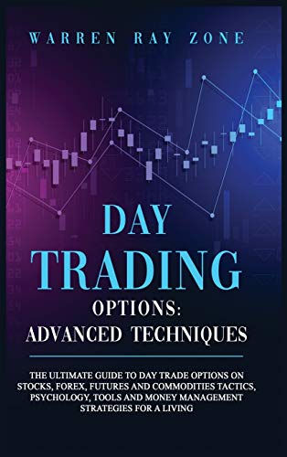 Beispielbild fr Day Trading Options: The Ultimate Guide To Day Trade Options On Stocks, Forex, Futures And Commodities Tactics, Psychology, Tools And Money Management . For A Living. (Options Trading, Band 4) zum Verkauf von Buchpark