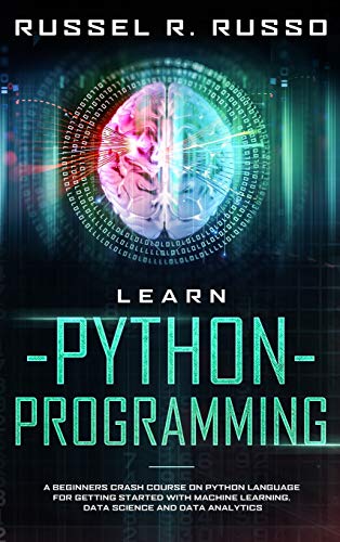 9781801478151: Learn Python Programming: A Beginners Crash Course on Python Language for Getting Started with Machine Learning, Data Science and Data Analytics