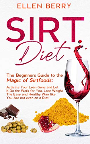 Beispielbild fr Sirt Diet: The Beginners Guide to the Magic of Sirtfoods: Activate Your Lean Gene and Let It Do the Work for You. Lose Weight The zum Verkauf von Buchpark