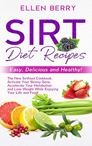 Beispielbild fr Sirt Diet Recipes: Easy, Delicious and Healthy! The New Sirtfood Cookbook. Activate Your Skinny Gene, Accelerate Your Metabolism and Lose zum Verkauf von Buchpark