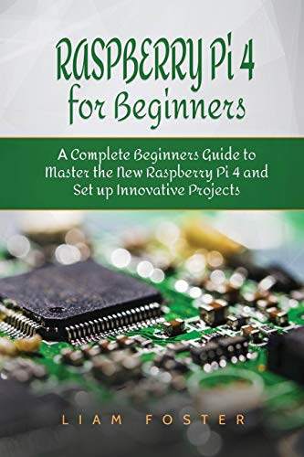 Stock image for Raspberry Pi 4 for Beginners: A Complete Beginners Guide to Master the New Raspberry Pi 4 and Set up Innovative Projects for sale by GreatBookPrices