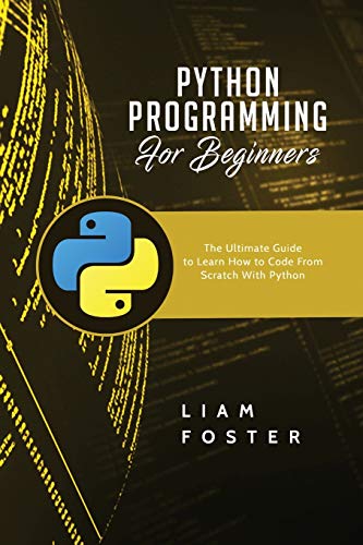 Stock image for Python Programming For Beginners: The Ultimate Guide to Learn How to Code From Scratch With Python for sale by GreatBookPrices