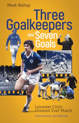 Beispielbild fr Three Goalkeepers and Seven Goals: Leicester City's Greatest Ever Match zum Verkauf von WorldofBooks