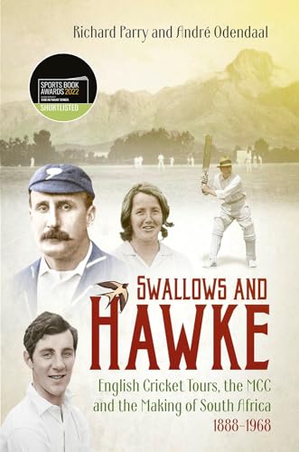 Stock image for Swallows and Hawke: England's Cricket Tourists, the MCC and the Making of South Africa 1888-1968 for sale by Monster Bookshop