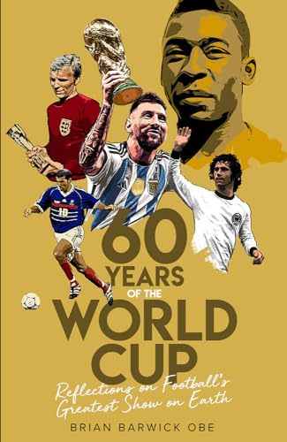 9781801502047: Sixty Years of the World Cup: Reflections on Football’s Greatest Show on Earth