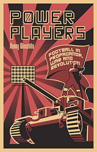 Imagen de archivo de Power Players: Football in Propaganda, War and Revolution a la venta por WorldofBooks