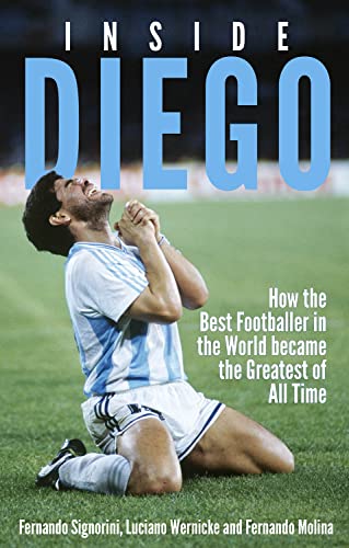 Stock image for Inside Diego: How the Best Footballer in the World Became the Greatest of All Time for sale by MusicMagpie