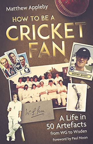 Beispielbild fr How to be a Cricket Fan: A Life in Fifty Artefacts from WG to Wisden  " The Perfect Gift for Cricket Fans this Christmas: A Life in 50 Artefacts from WG to Wisden zum Verkauf von AwesomeBooks