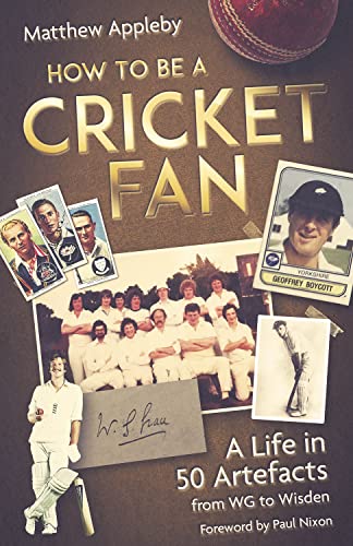 Stock image for How to be a Cricket Fan: A Life in Fifty Artefacts from WG to Wisden  " The Perfect Gift for Cricket Fans this Christmas: A Life in 50 Artefacts from WG to Wisden for sale by AwesomeBooks