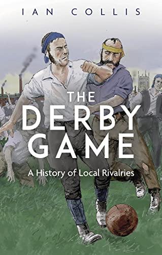 Beispielbild fr The Derby Game: A History of Local Rivalries zum Verkauf von WorldofBooks