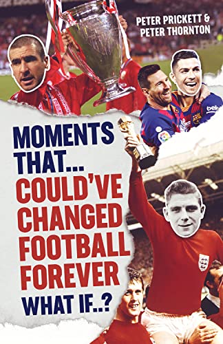 Beispielbild fr Moments That Could Have Changed Football Forever: An In-Depth Look at the 'What-if' Moments in Football History zum Verkauf von WorldofBooks