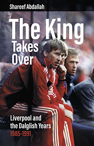 Stock image for The King Takes Over: Liverpool and the Dalglish Years 1985-1991 for sale by MusicMagpie
