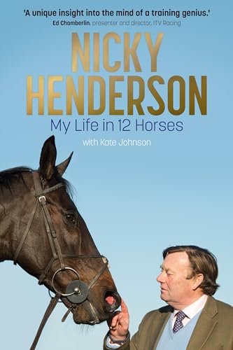 Beispielbild fr Nicky Henderson: My Life in 12 horses    The Perfect Christmas Gift for Horse-racing Fans zum Verkauf von AwesomeBooks