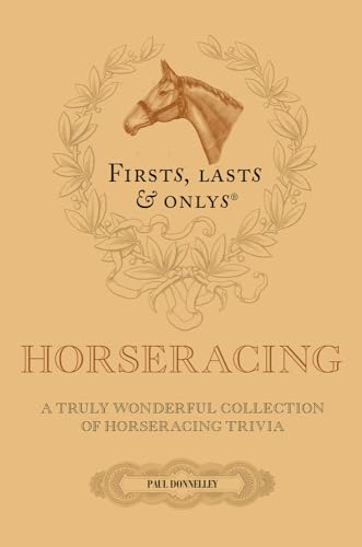 Beispielbild fr Firsts, Lasts and Onlys: A Truly Wonderful Collection of Horseracing Trivia (Firsts, Lasts, Onlys) zum Verkauf von WorldofBooks