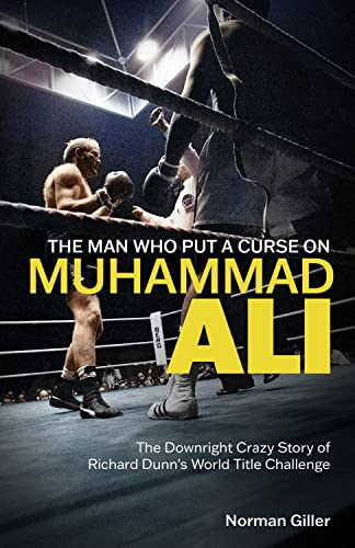 Beispielbild fr The Man Who Put a Curse on Muhammad Ali: The Downright Crazy Story of Richard Dunn's World Title Challenge zum Verkauf von Monster Bookshop