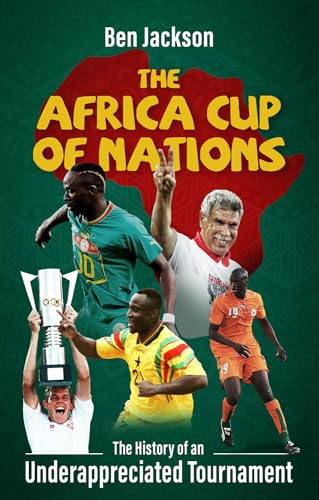 Beispielbild fr The Africa Cup of Nations : The History of an Underappreciated Tournament zum Verkauf von AHA-BUCH GmbH