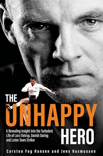 Beispielbild fr The Unhappy Hero: A Revealing Insight into the Turbulent Life of Lars Elstrup, Danish Darling and Luton Town Saviour zum Verkauf von WorldofBooks