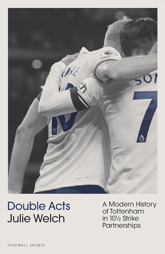 Beispielbild fr Double Acts : A Modern History of Tottenham Hotspur in Ten-and-a-half Partnerships zum Verkauf von GreatBookPrices