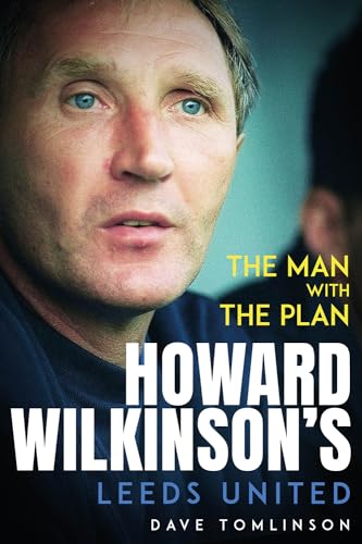 Stock image for Man With the Plan : Howard Wilkinson's Leeds United for sale by GreatBookPrices