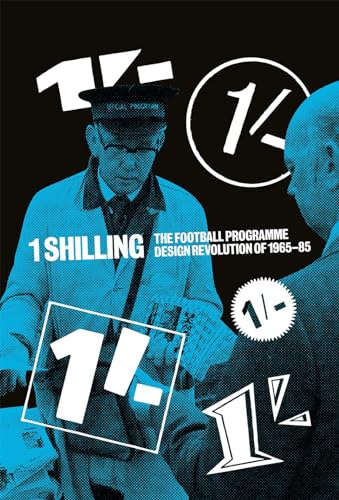 Beispielbild fr One Shilling : The Football Programme Design Revolution of 1965-85 zum Verkauf von AHA-BUCH GmbH