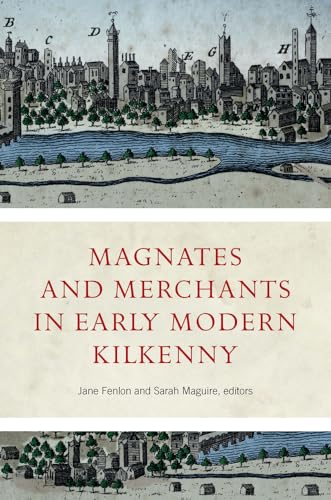 9781801510899: Magnates and Merchants in Early Modern Kilkenny