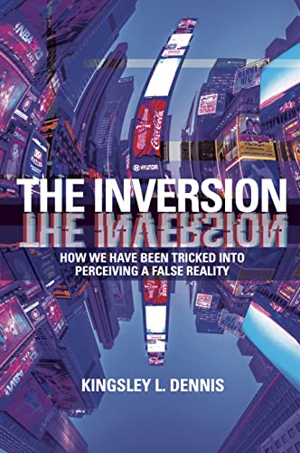 9781801521079: The Inversion: How We Have Been Tricked into Perceiving a False Reality
