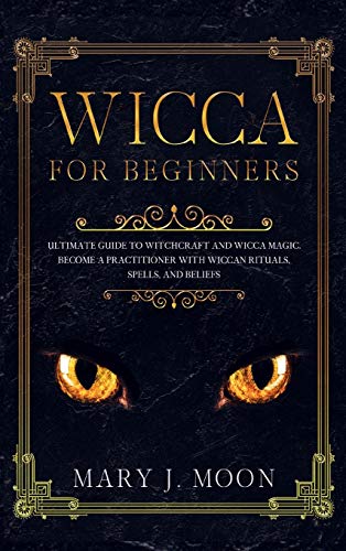 Beispielbild fr WICCA For Beginners : Ultimate Guide to Witchcraft and Wicca Magic. Become a Practioner with Wiccan Rituals, Spells, and Beliefs zum Verkauf von Buchpark