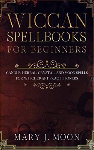 Beispielbild fr Wiccan Spellbooks for Beginners : Candle, Herbal, Crystal, and Moon Spells for Witchcraft Practitioners zum Verkauf von Buchpark