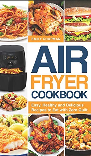 9781801533805: Air Fryer Cookbook: Easy, Healthy and Delicious Recipes to Eat with Zero Guilt
