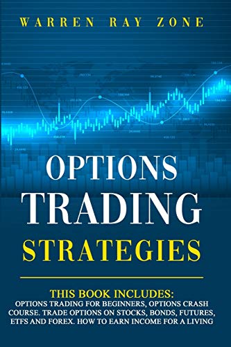 Stock image for Options Trading Strategies: 2 Books In 1: Options Trading For Beginners, Options Trading Crash Course. Trade Options On Stocks, Bonds, Futures, Etfs And Forex. How To Earn Income For A Living for sale by Bookmonger.Ltd