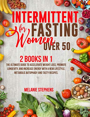 Stock image for Intermittent Fasting for Women over 50: 2 Books in 1 The Ultimate Guide to Accelerate Weight Loss, Promote Longevity, and Increase Energy with a New Lifestyle, Metabolic Autophagy and Tasty Recipes. for sale by Orion Tech