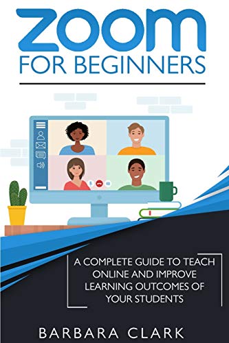 Stock image for Zoom For Beginners: A Complete Guide to Teach Online and Improve the Learning Outcomes of your Students for sale by PlumCircle
