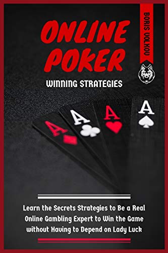 Imagen de archivo de ONLINE POKER WINNING STRATEGIES: Learn the Secrets Strategies to Be a Real Online Gambling Expert to Win the Game without Having to Depend on Lady Luck a la venta por WorldofBooks