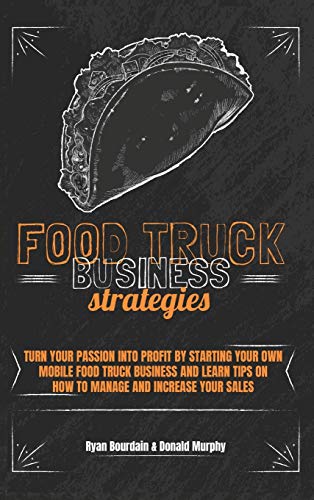 Beispielbild fr Food Truck Business Strategies: Turn Your Passion Into Profit By Starting Your Own Mobile Food Truck Business And Learn Tips On How To Manage And Incr zum Verkauf von Buchpark