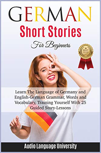 Stock image for German Short Stories for Beginners: Learn The Language of Germany and English- German Grammar, Words and Vocabulary, Tr?ining Y?ur??lf With 25 Guided St?r?-Le???n?. (1) (The Foreign Hacking) for sale by Revaluation Books