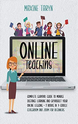 Beispielbild fr Online Teaching : Complete Survival Guide to Manage Distance Learning and Skyrocket Your Online Lessons - 2 Books in 1: Google Classroom and Zoom for Beginners zum Verkauf von Buchpark