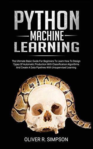 Image d'archives pour Python Machine Learning: The Ultimate Basic Guide For Beginners To Learn How To Design Types Of Automatic Production With Classification Algorithms, . Data Pipelines With Unsupervised Learning: 2 mis en vente par Bahamut Media