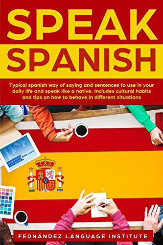 Stock image for Speak Spanish: Typical Spanish way of saying and sentences to use in your daily life and speak like a native; Includes cultural habits and tips on how to behave in different situations for sale by PlumCircle