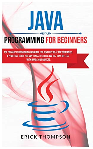 9781801548038: Java Programming for Beginners: Top Primary Programming Language for Developers at Top Companies. a Practical Guide you Can't Miss to Learn Java in 7 Days or Less, with Hands-on Projects.