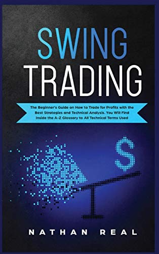 9781801560344: Swing Trading: The Beginners Guide on How to Trade for Profits with the Best Strategies and Technical Analysis. You will Find Inside the A-Z Glossary to All Technical Terms Used