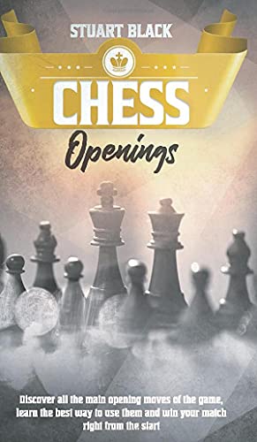 Imagen de archivo de Chess Openings: A Brief History Along With Chessboard Set-Up, How to Enhance Your Game by Learning the Art of Opening, Kings Safety and Control of the Center a la venta por Big River Books