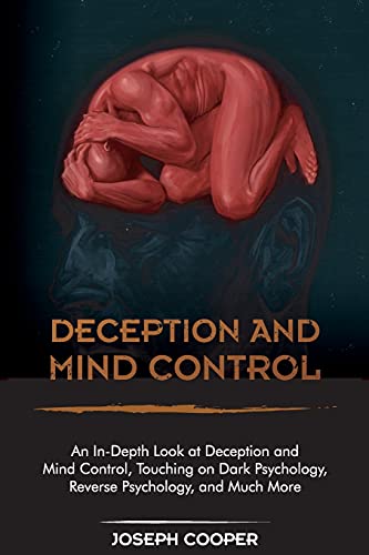 Beispielbild fr Deception and Mind Control: An In-Depth Look at Deception and Mind Control, Touching on Dark Psychology, Reverse Psychology, and Much More zum Verkauf von Ammareal