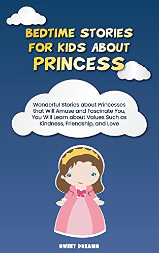 Stock image for Bedtime Stories for Kids about Princess: Wonderful Stories about Princesses that Will Amuse and Fascinate You, You Will Learn about Values Such as Kindness, Friendship, and Love for sale by WorldofBooks